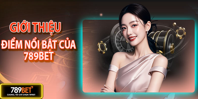 Những điểm nổi bật của nhà cái cá cược 789BET