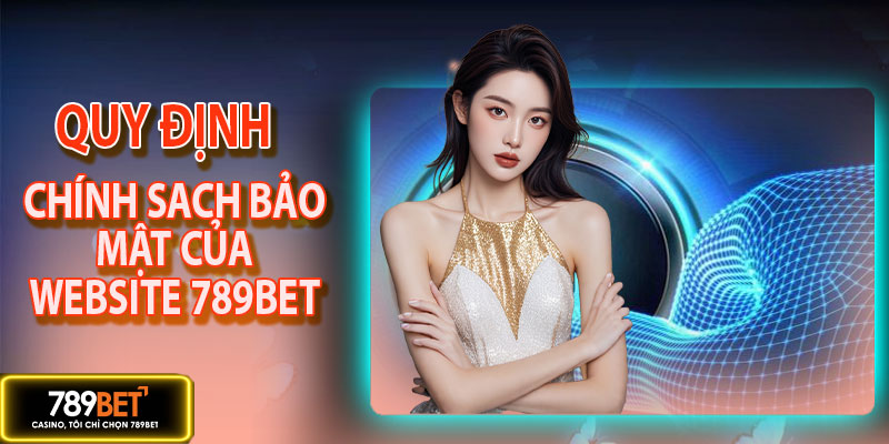 Quy định về chính sách bảo mật của website 789BET