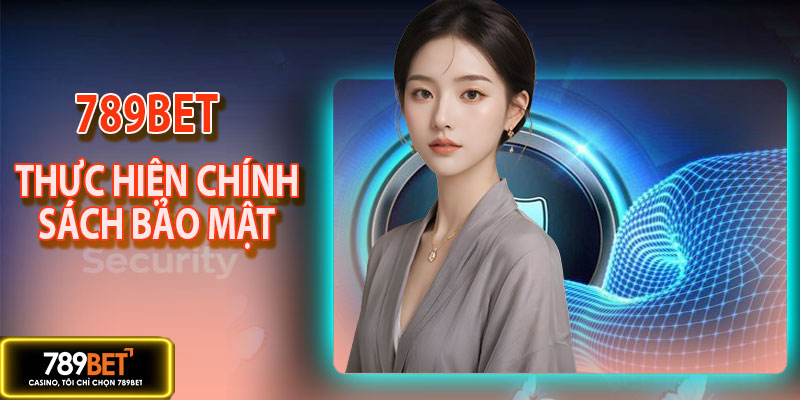 Cách mà 789BET thực hiện chính sách bảo mật 