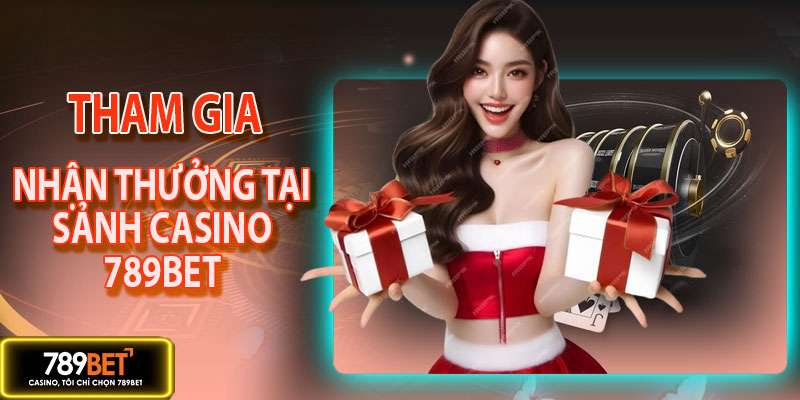 Nhận thưởng sảnh casino 789BET