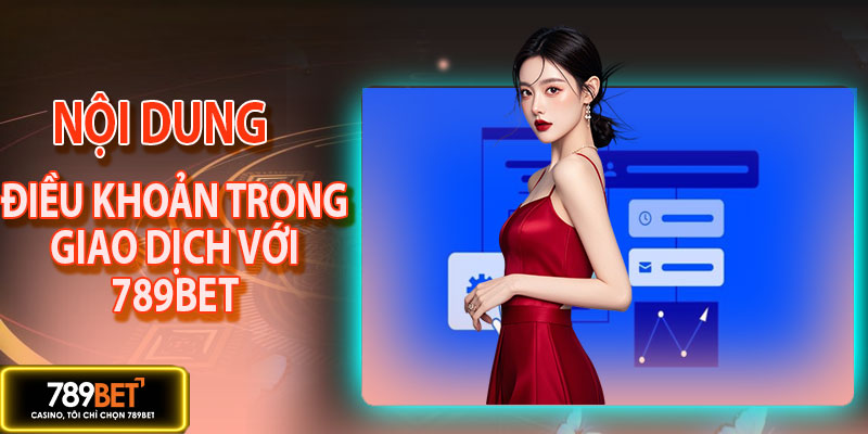 Điều khoản trong giao dịch nạp rút tiền 789BET