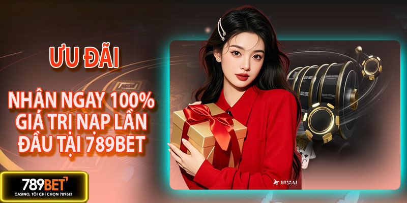 Ưu đãi 100% cho lần nạp đầu tiên tại 789BET