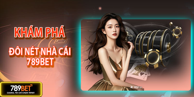 Đôi nét về thương hiệu cá cược - 789BET