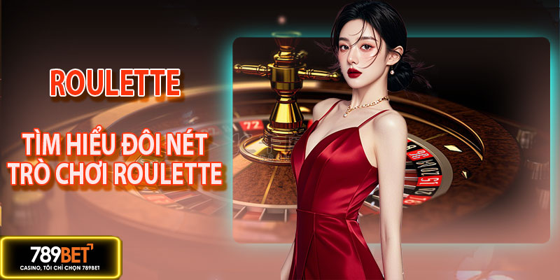 Tìm hiểu đôi nét về trò chơi roulette