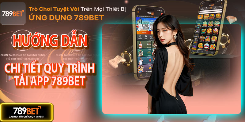 Hướng dẫn chi tiết quy trình tải app 789BET