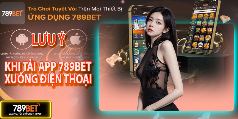 Lưu ý khi tải app 789BET