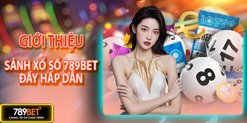 Giới thiệu về sảnh xổ số 789BET