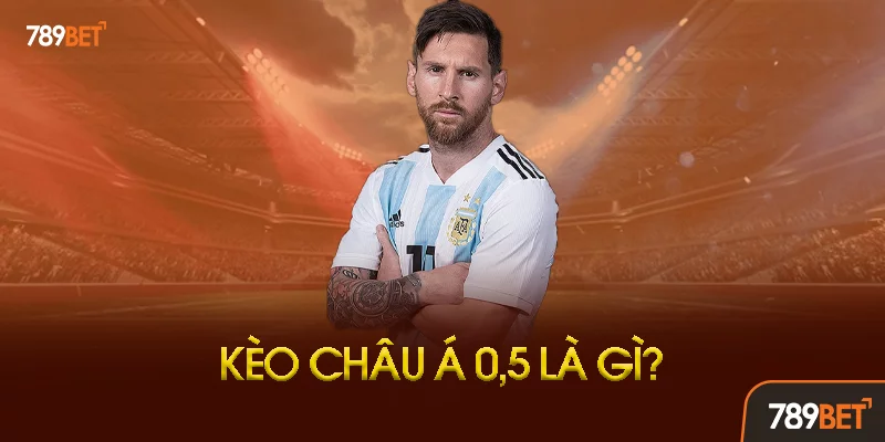 Kèo Châu Á 0.5 Là Gì? Vì Sao Được Gọi Là Kèo Nửa Trái? Kèo Châu Á 0.5 Là Gì? Vì Sao Được Gọi Là Kèo Nửa Trái?