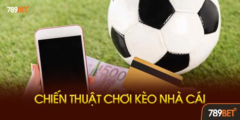 Chiến Thuật Chơi Kèo Nhà Cái Thông Minh Tại 789bet Chiến Thuật Chơi Kèo Nhà Cái Thông Minh Tại 789bet