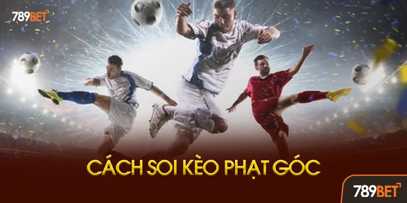 Bí Quyết Soi Kèo Phạt Góc Chuẩn Xác Bí Quyết Soi Kèo Phạt Góc Chuẩn Xác
