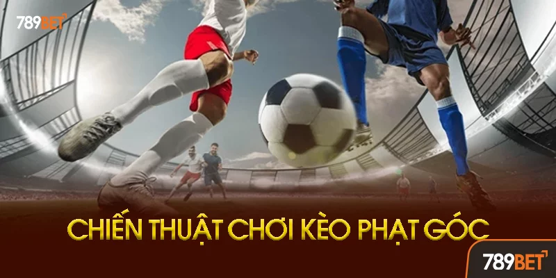 Chiến Thuật Quản Lý Vốn Cho Kèo Phạt Góc Chiến Thuật Quản Lý Vốn Cho Kèo Phạt Góc