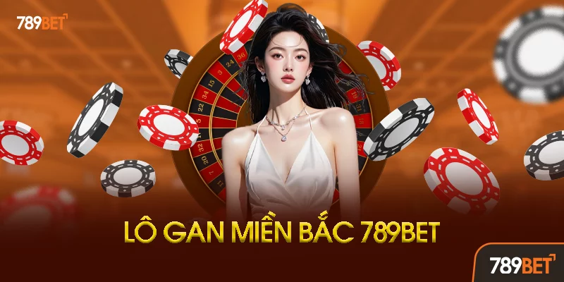 Lô Gan Miền Bắc Là Gì? - Khái Niệm Và Đặc Điểm Lô Gan Miền Bắc Là Gì? - Khái Niệm Và Đặc Điểm