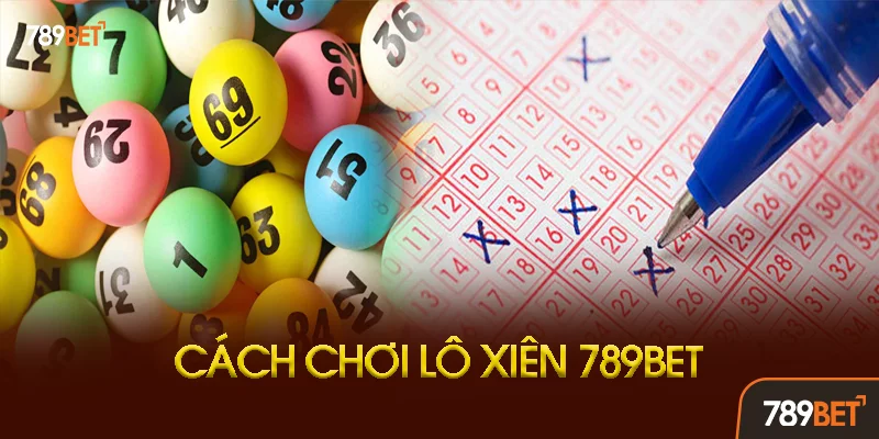 Cách Chơi Lô Xiên 789bet Chi Tiết Từng Bước Cách Chơi Lô Xiên 789bet Chi Tiết Từng Bước
