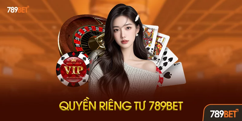 Quyền Riêng Tư 789BET Là Gì? Định Nghĩa Và Phạm Vi