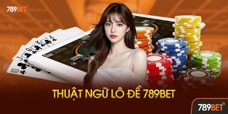Tại Sao Phải Hiểu Thuật Ngữ Lô Đề Khi Chơi Tại 789bet? Tại Sao Phải Hiểu Thuật Ngữ Lô Đề Khi Chơi Tại 789bet?